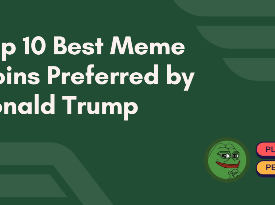 Top 10 Best Meme Coins Preferred by Donald Trump